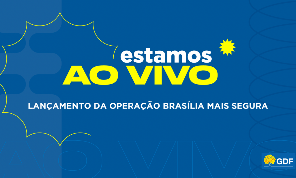 Acompanhe ao vivo o lançamento da operação Brasília Mais Segura